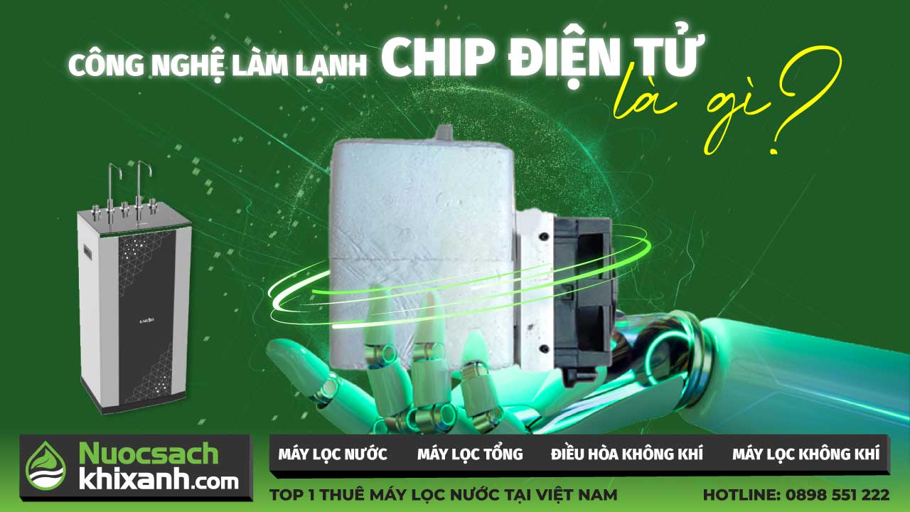 máy lọc nước công nghệ làm lạnh chip điện tử