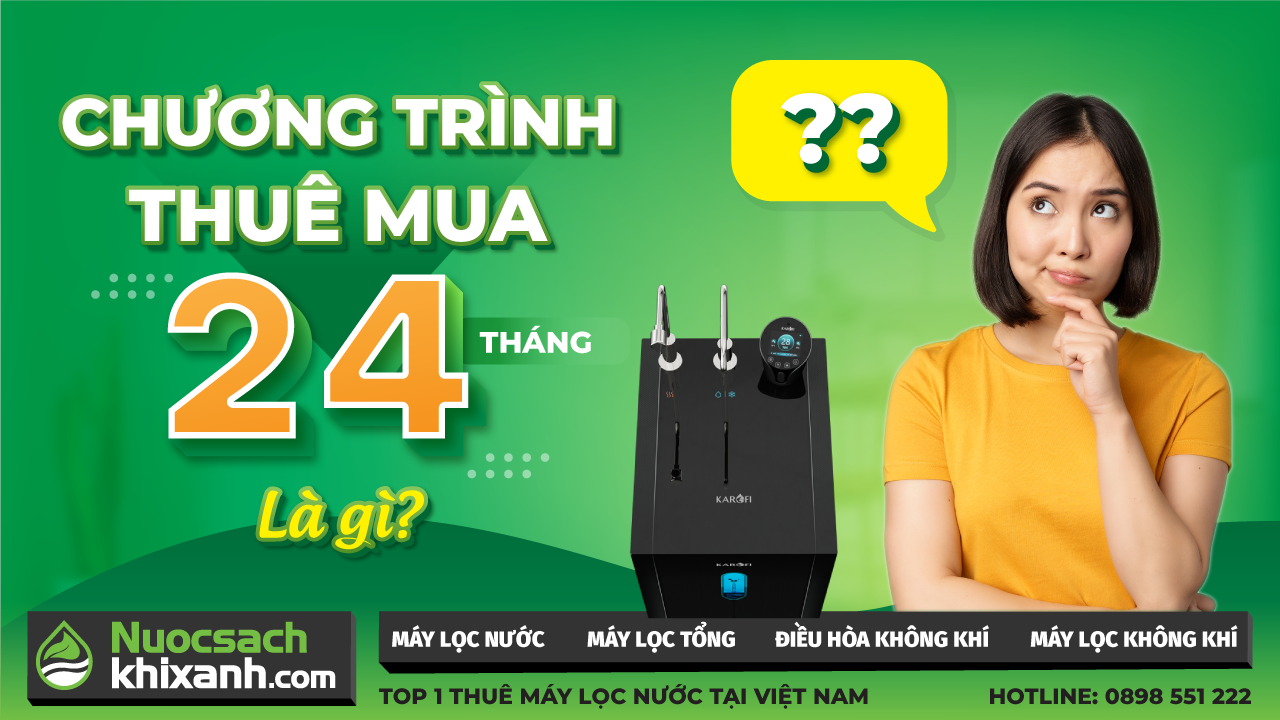 Thông tin gói thuê mua máy lọc nước 24 tháng của Nước Sạch Khí Xanh