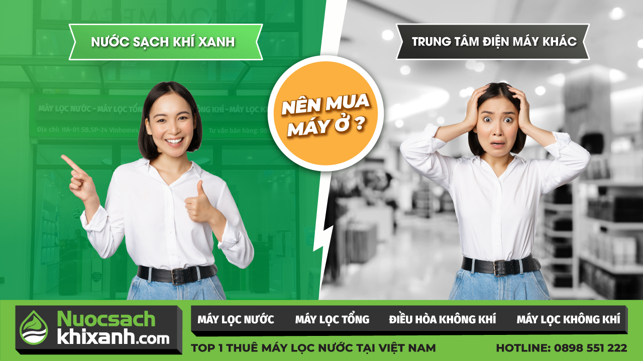 Tại sao nên mua máy lọc nước tại Nước Sạch Khí Xanh?